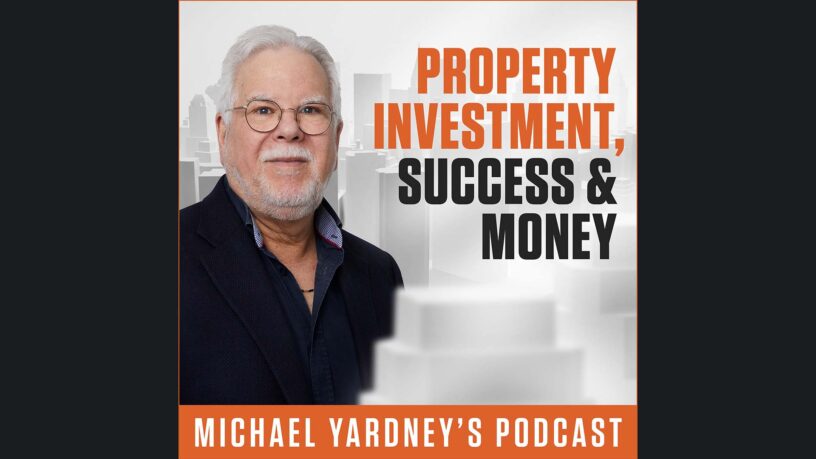 Property Investment, Success & Money | The Michael Yardney Podcast
